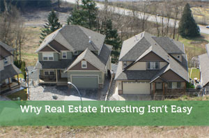 Why Real Estate Investing Isn’t Easy