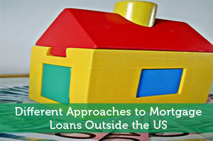 Different Approach to Mortgage Loans Outside the US