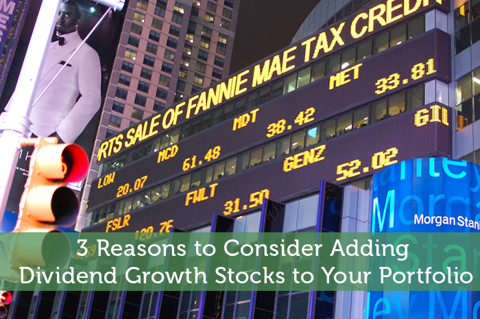 3 Reasons to Consider Adding Dividend Growth Stocks to Your Portfolio