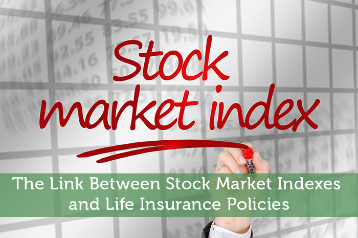 The Link Between Stock Market Indexes and Life Insurance Policies