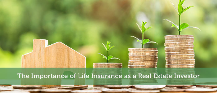 The Importance of Life Insurance as a Real Estate Investor