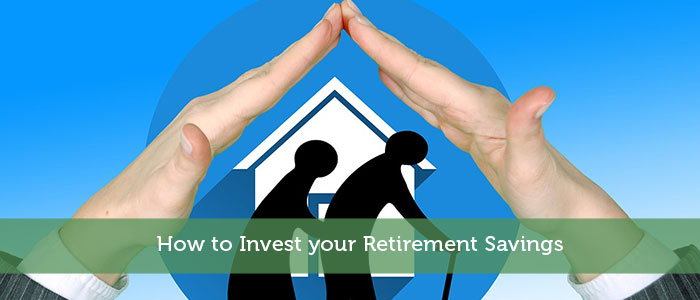 How to Invest your Retirement Savings
