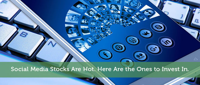 Social Media Stocks Are Hot. Here Are the Ones to Invest In.