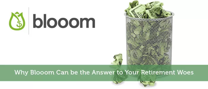 Why Blooom Can be the Answer to Your Retirement Woes